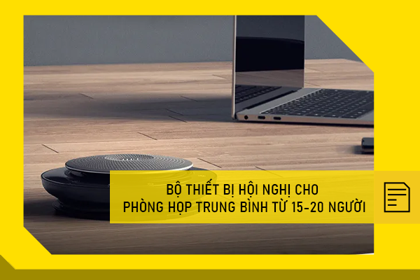 Bộ thiết bị hội nghị cho phòng họp trung bình từ 15-20 người