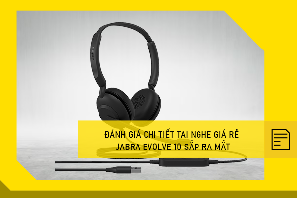 Đánh giá chi tiết tai nghe giá rẻ Jabra Evolve 10