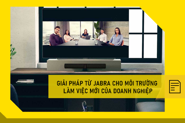 Giải pháp từ Jabra cho môi trường làm việc mới của doanh nghiệp
