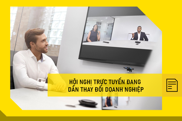 Hội nghị trực tuyến đang dần thay đổi phương thức làm việc của doanh nghiệp