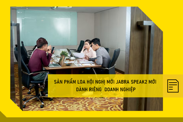 Jabra cung cấp giải pháp hội nghị trực tuyến  cho môi trường làm việc mới