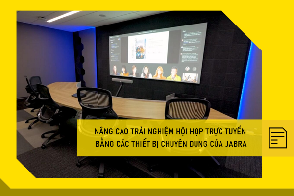 Nâng cao trải nghiệm hội họp trực tuyến bằng các thiết bị chuyên dụng của Jabra