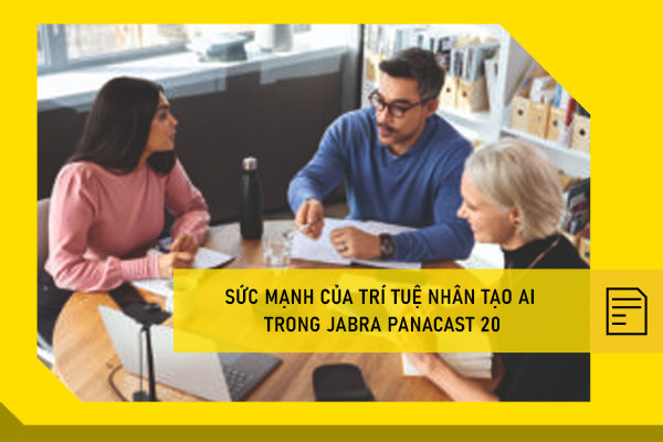 Sức mạnh của trí tuệ nhân tạo AI trong Jabra Panacast 20