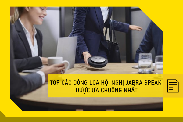 Top các dòng loa hội nghị Jabra Speak được ưa chuộng nhất